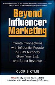 Beyond Influencer Marketing: Create Connections with Influential People to Build Authority, Grow Your List, and Boost Revenue