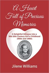 A Heart Full of Precious Memories: A Delightful Glimpse into a Mid 20th Century Girl’s Childhood 1950s and 1960s